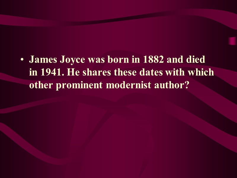 James Joyce was born in 1882 and died in 1941. He shares these dates